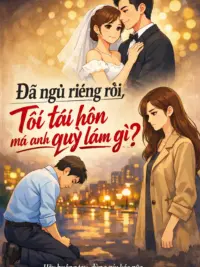 Ảnh bìa của Đã ngủ riêng rồi, tôi tái hôn mà anh quỳ làm gì?