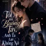Tôi Đã Buông Tay Anh Ta Lại Không Nỡ