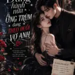Đừng Hành Nữa! Ông Trùm Đang Theo Đuổi Vợ Anh