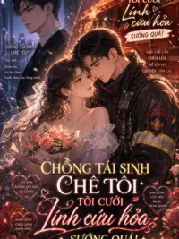 Ảnh bìa của Chồng tái sinh chê tôi? Tôi cưới lính cứu hỏa sướng quá!