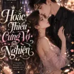 Hoắc Thiếu Cưng Vợ Đến Nghiện