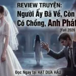 Review truyện người ấy đã về còn tôi đã có chồng anh phát điên gì.
