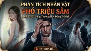 Phân tích nhân vật Phó Triệu Sâm trong truyện Người Ấy Đã Về Còn Tôi Đã Có Chồng Anh Phát Điên Gì - Hạt Dưa Hấu.