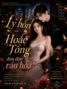 Xinh Đẹp Sau Ly Hôn, Hoắc Tổng Đêm Đêm Xin Hòa Giải [Dịch VIP Mượt]