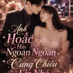 Anh Hoắc Hãy Ngoan Ngoãn Cưng Chiều Em Nhé