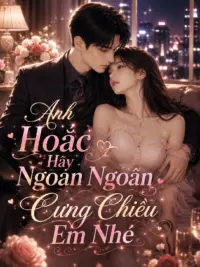 Ảnh bìa của Anh Hoắc Hãy Ngoan Ngoãn Cưng Chiều Em Nhé