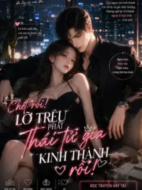 Ảnh bìa của Chết Rồi! Lỡ Trêu Phải Thái Tử Gia Kinh Thành Rồi
