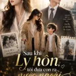 Sau Khi Ly Hôn Tôi Đưa Con Ra Nước Ngoài