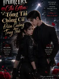 Ảnh bìa của Trung Liệt Chi Hoa: Tổng Tài Chồng Cũ Điên Cuồng Truy Thê