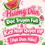 Hướng Dẫn Đọc Truyện Full & Kích Hoạt Quyền VIP [Hạt Dưa Hấu]