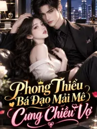 Ảnh bìa của Phong Thiếu Bá Đạo Mải Mê Cưng Chiều Vợ