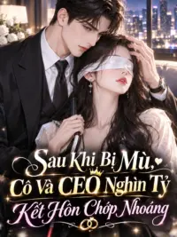 Ảnh bìa của Sau Khi Bị Mù, Cô Và CEO Nghìn Tỷ Kết Hôn Chớp Nhoáng
