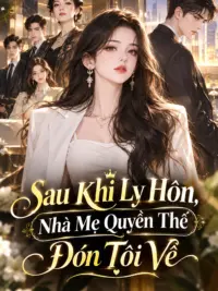 Ảnh bìa của Sau Khi Ly Hôn, Nhà Mẹ Quyền Thế Đón Tôi Về