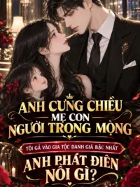 Ảnh bìa của Anh Cưng Chiều Mẹ Con Người Trong Mộng, Tôi Gả Vào Gia Tộc Danh Giá Bậc Nhất Anh Phát Điên Nỗi Gì