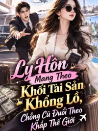 Ảnh bìa của Ly Hôn Mang Theo Khối Tài Sản Khổng Lồ, Chồng Cũ Đuổi Theo Khắp Thế Giới
