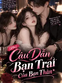 Ảnh bìa của [21+] Câu Dẫn Bạn Trai Của Bạn Thân