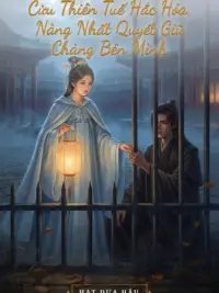 Ảnh bìa của Cửu Thiên Tuế Hắc Hóa, Nàng Nhất Quyết Giữ Chàng Bên Mình