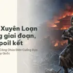 Tóm tắt Xuyên Loạn Thế từng giai đoạn, không spoil kết