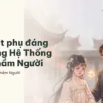 Nhân vật phụ đáng nhớ trong Hệ Thống Buộc Nhầm Người