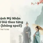 Tóm tắt Bệnh Mỹ Nhân Và Thế Tử Giả theo từng giai đoạn (không spoil)