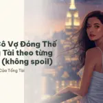 Tóm tắt Cô Vợ Đóng Thế Của Tổng Tài theo từng giai đoạn (không spoil)