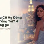 Đọc gì sau Cô Vợ Đóng Thế Của Tổng Tài? 4 truyện cùng gu