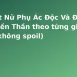 Ảnh minh họa: Tóm tắt Nữ Phụ Ác Độc Và Đại Bá Quyền Thần theo từng giai đoạn